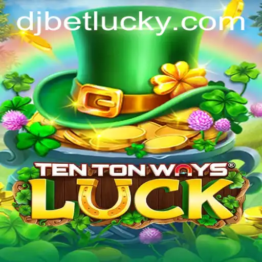 Exploring TenTonWaysLuck: The Exciting World of Chance and Strategy